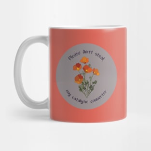 Please Don't Steal my Catalytic Converter (california poppies) Mug